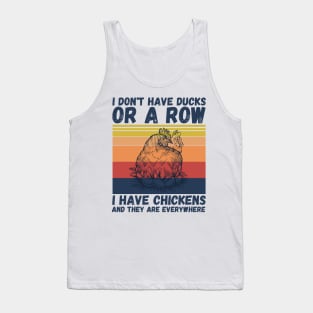 I have chickens and they are everywhere Tank Top